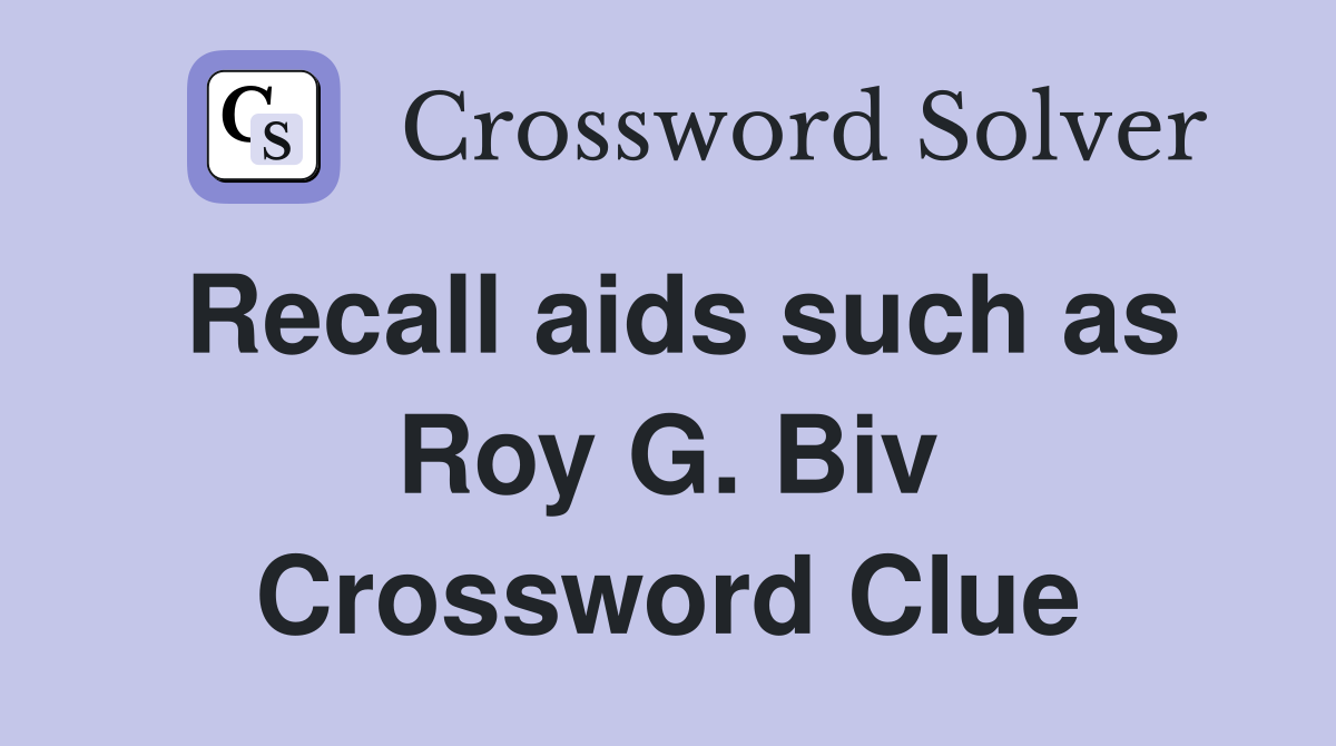 Recall aids such as Roy G Biv Crossword Clue Answers Crossword Solver